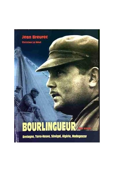 Bourlingueur. Bretagne, Terre-Neuve, Algérie, Madagascar